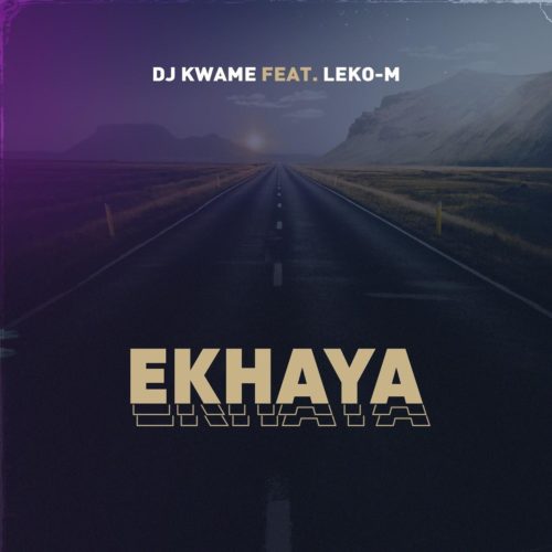 DJ Kwame Ekhaya Ft Leko M