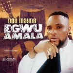Don Mayor – Egwu Amala 1