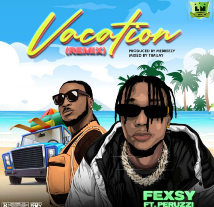 Fexsy – Vacation Remix Ft Peruzzi