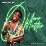 Jerro B – Your Matter