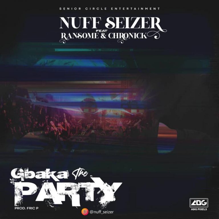 Nuff Seizer Gbaka the party ft Ransom x Chronick Mp3 Download