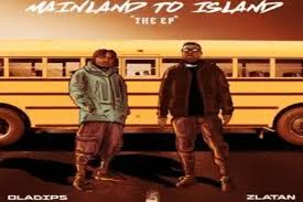 Oladips Mainland To Island ft. Zlatan Mp3 Download