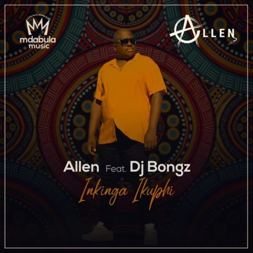 Allen Inkinga Ikuphi Ft DJ Bongz