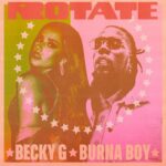 Becky G Ft. Burna Boy – Rotate Lyrics