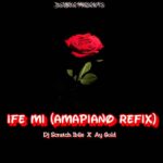 DJ Scratch Ibile ft. AY Gold – Ife MI Amapiano Refix