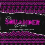 Falz ft. Kamo Mphela Mpura Niniola Sayfar – Squander Remix