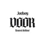 Lyrics: Joeboy – Door (Remix) Ft. Kwesi Arthur