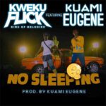 Kweku Flick No Sleeping ft Kuami Eugene mp3 download
