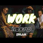 Roberto – Work Ft. Ibraah