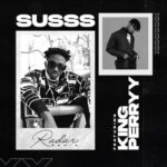 Susss Ft. King Perryy – Radar Remix