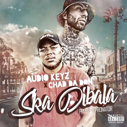 Audio Keyz Ft. Chad Da Don Ska Dibala Remix Mp3 Download