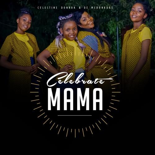 Celestine Donkor Celebrate Mama Ft. De McDonkors Mp3 Download