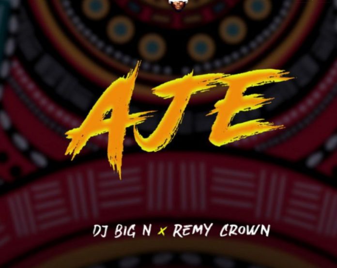 DJ Big N Aje ft Remy Crown mp3 download