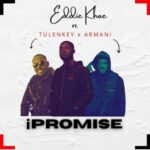 Eddie Khae iPromise Ft. Tulenkey Amg Armani Mp3 Download