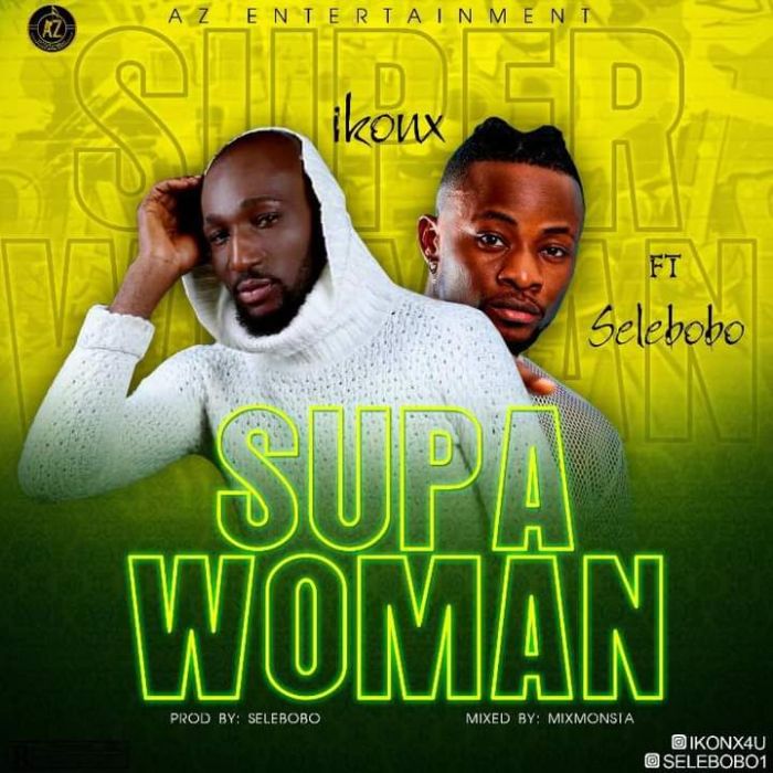 Ikon X Ft. Selebobo Supa Woman Mp3 Download