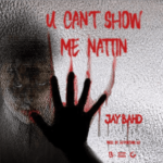 Jay Bahd You Cant Show Me Nattin mp3 download