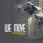 Onyansapow Bowaanopow We Move mp3 download