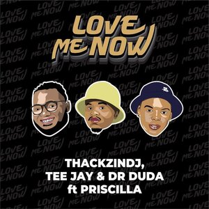 ThackzinDJ Love Me Now Ft. Tee Jay Dr Duda Priscilla mp3 download
