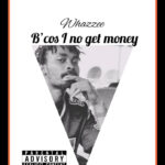 Whazzee Bcos I No Get Money Chip 100k Cover mp3 download