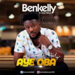 Benkelly Ft. Oluwale Aye Oba mp3 download