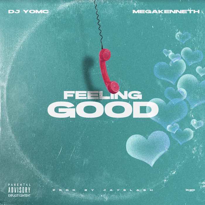 DJ Yomc Ft. Megakenneth Feeling Good mp3 download