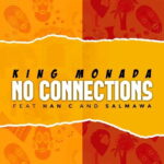 King Monada No Connections ft. Han C Salmawa mp3 download