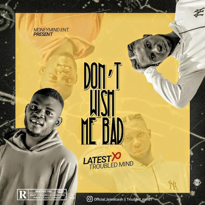 LatestCash Ft. Troubled Mind Dont Wish Me Bad mp3 download