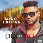 Miko Fridan Do or Die mp3 download