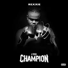 Rexxie – A True Champion Album (Album)