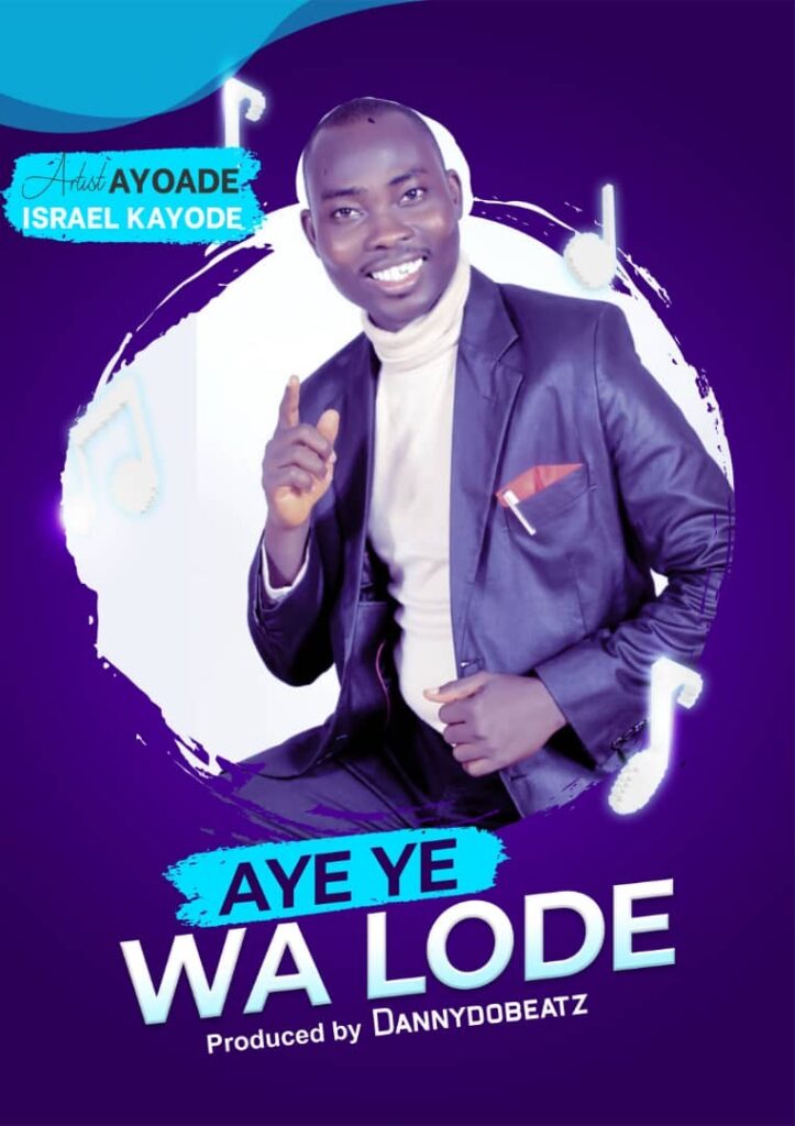 Ayoade Israel Kayode Aye Ye Wa Lode mp3 download