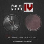 DJ Consequence – The Playlist Mixtape Vol. 4 ft. Alatika (On The Drums)