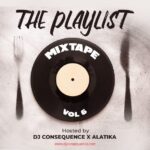DJ Consequence – The Playlist Mixtape Vol. 6 ft Alatika Mp3 Download
