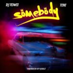 DJ Towii Somebody Ft. Teni mp3 download