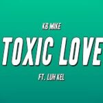 KB Mike ft Luh Kel Toxic Love