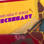 Mikky Jaggaz Necessary Ft. Blaklez mp3 download