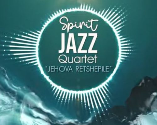 Spirit Of Praise Spirit Jazz Quartet (Jehova Retshepile) mp3 download
