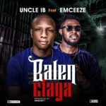 Uncle IB Balenciaga ft. Emceeze mp3 download