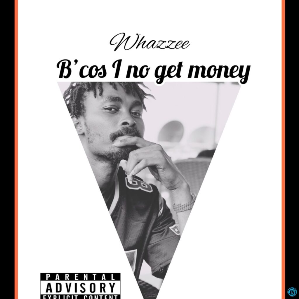 Whazzee Because I Nor Get Money Mp3 Download