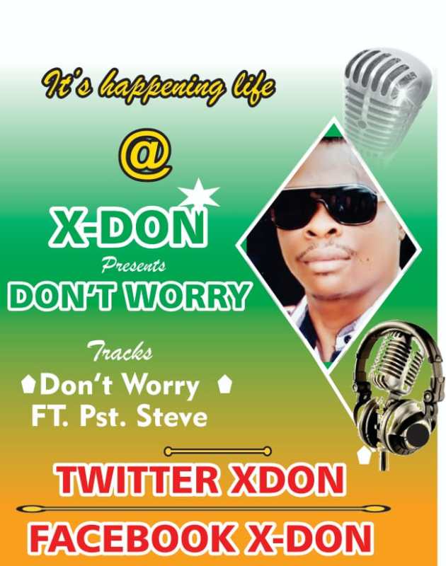 X Don Dont Worry Ft. Pst. Steve mp3 download