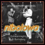 Duncan Mighty – Nibolowa ft Burna Boy (Lyrics)
