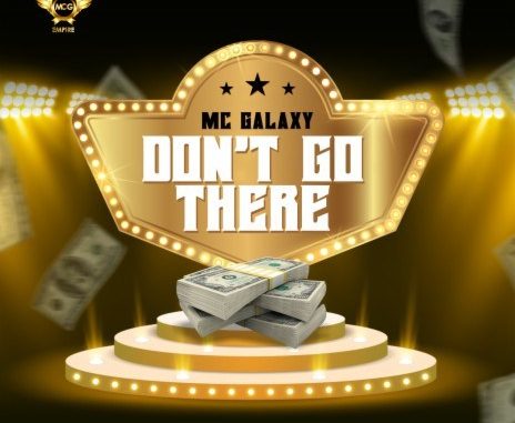 MC Galaxy Don’t Go There mp3 download