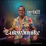 Onyenze Zukwanuike mp3 download
