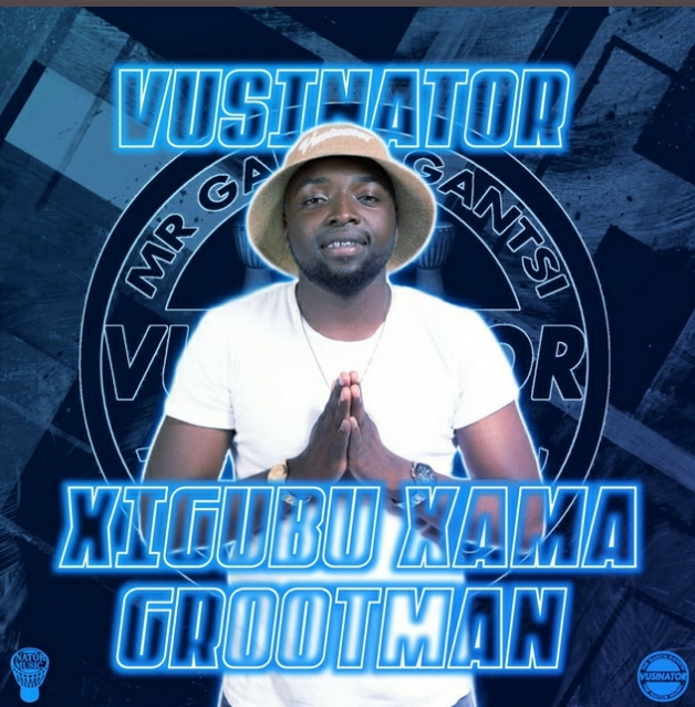 Vusinator Xigubu Xama Grootman mp3 download