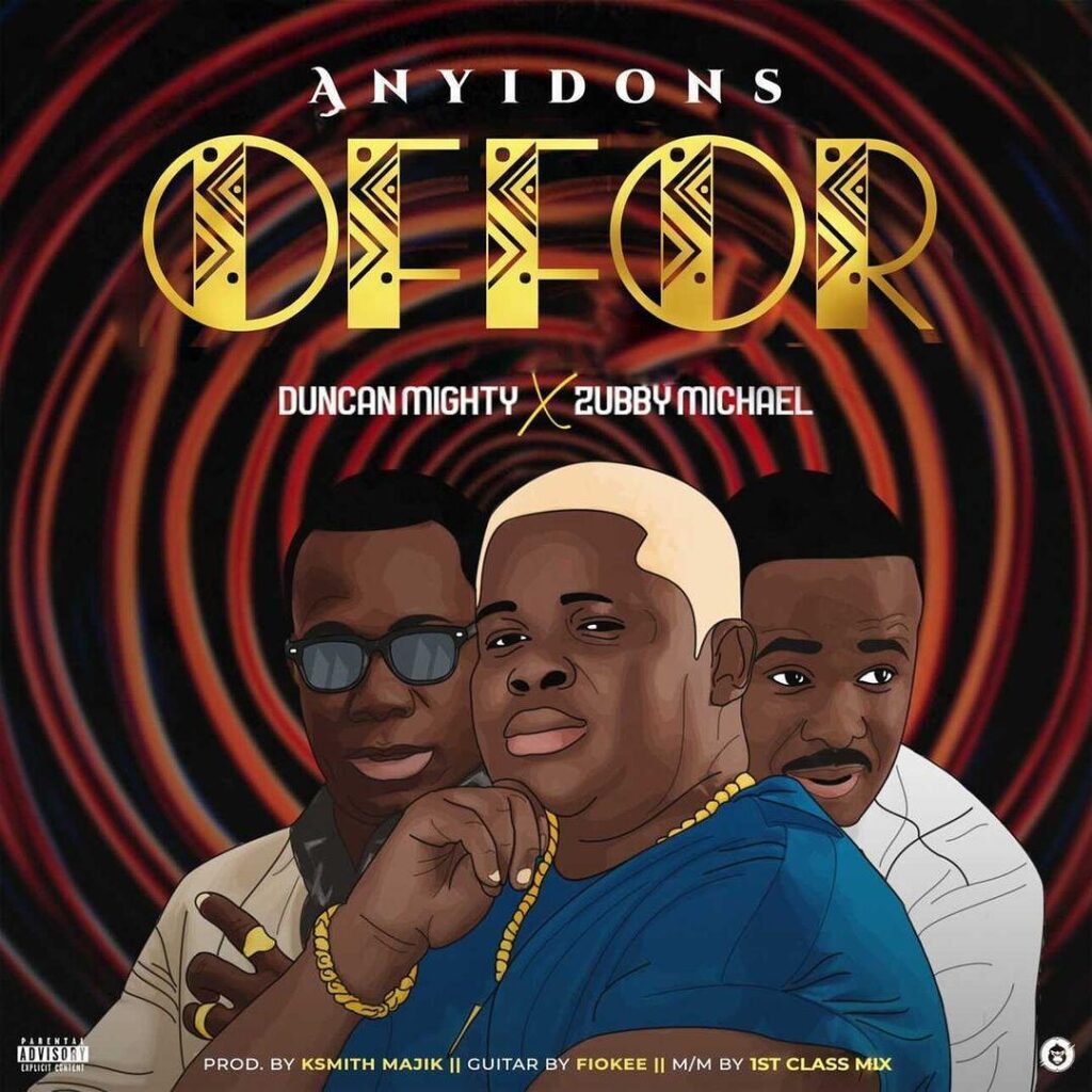 Anyidons Offor Ft. Duncan Mighty & Zubby Micheal mp3 download
