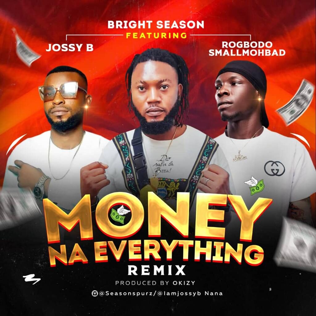 Bright Season Ft. Jossy B x Rogbodo Money Na everything (Remix) mp3 download
