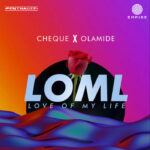 Cheque ft. Olamide – Love Of My Life