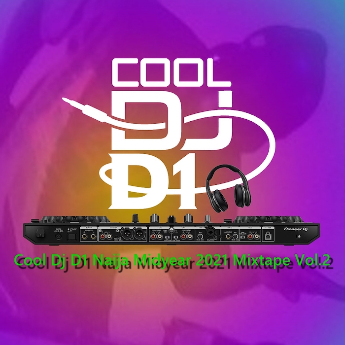 Cool DJ D1 Naija Midyear 2021 Mix Vol.2 mp3 download