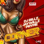 DJ Billz Corner Ft. Jaywillz & Pryme Mp3 Download