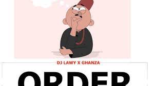 DJ Lawy Ft Ghanza,DJ Ozzytee) Order Beat Mp3 Download