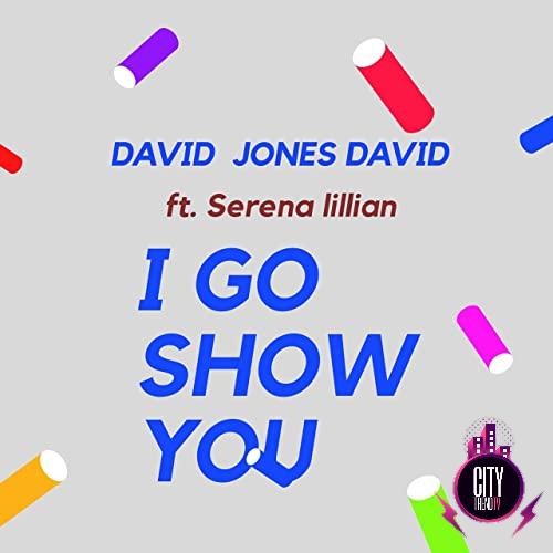 David Jones David I Go Show You ft. Serena Lillian Mp3 Downlooad